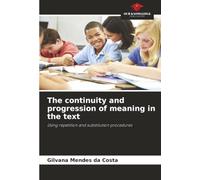 The continuity and progression of meaning in the text: Using repetition and substitution procedures