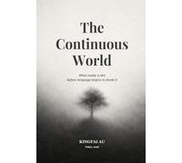 The Continuous World: What reality is like before language begins to divide it (Before Objects Exist)