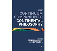 The Continuum Companion to Continental Philosophy (Bloomsbury Companions)