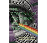 THE CONTINUUM DOCTRINE: THE VEIL THESIS: On Perception, Identity, and the Limits of Knowing