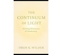THE CONTINUUM OF LIGHT: A Living Dictionary of Awakening
