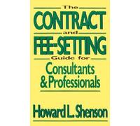 The Contract and Fee-Setting Guide for Consultants and Professionals