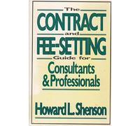 The Contract and Fee-Setting Guide for Consultants and Professionals