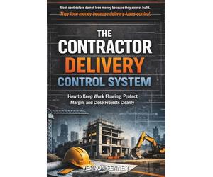 The Contractor Delivery Control System: How to Keep Work Flowing, Protect Margin, and Close Projects Cleanly