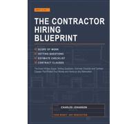 The Contractor Hiring Blueprint: The Exact Written Scope, Vetting Questions, Estimate Checklist and Contract Clauses That Protect Your Money and Home on Any Renovation