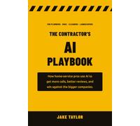 The Contractor's AI Playbook: How Home-Service Pros Use AI to Get More Calls, Better Reviews, and Win Against Bigger Companies