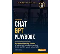 The Contractor's ChatGPT Playbook: 25 Essential Copy-and-Paste AI Prompts to Flood Your Home Service Business with Leads, Dominate Local SEO, and Automate Customer Replies