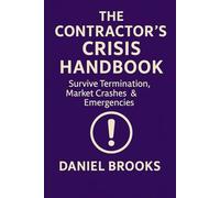 THE CONTRACTOR'S CRISIS HANDBOOK: Survive Termination, Market Crashes, and Emergencies (UK Contractor Success Series)