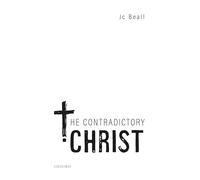 The Contradictory Christ (Oxford Studies in Analytic Theology)