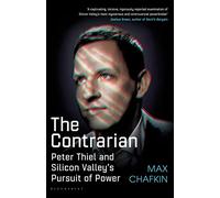 The Contrarian: Peter Thiel and Silicon Valley's Pursuit of Power