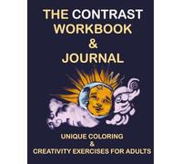 The Contrast Workbook & Journal: Unique Coloring & Creativity Exercises for Adults (Awakening the Artist - creative workbooks)
