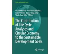 The Contribution of Life Cycle Analyses and Circular Economy to the Sustainable Development Goals (World Sustainability Series)