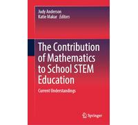 The Contribution of Mathematics to School STEM Education: Current Understandings