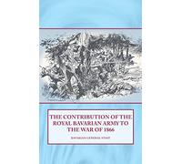 The Contribution of the Royal Bavarian Army to the War of 1866