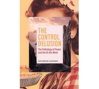 The Control Delusion: The Pathology of Power and the Hi-Res Mind
