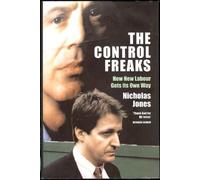 The Control Freaks: How New Labour Gets Its Own Way