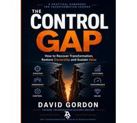 The Control Gap: How to Recover Transformation, Restore Ownership and Sustain Value