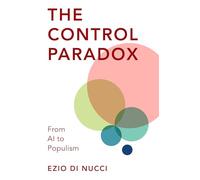 The Control Paradox: From AI to Populism