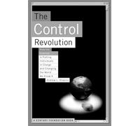 The Control Revolution How The Internet Is Putting Individuals In Charge And Changing The World We Know
