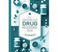 The Controlled Drug Recording Book: Medication Register Log: Complete Controlled Drug Register for Healthcare Facilities, Including Nursing Homes, Pharmacies, and More