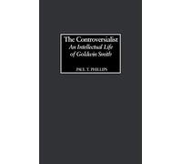 The Controversialist: An Intellectual Life of Goldwin Smith