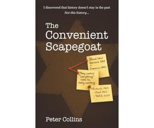 The Convenient Scapegoat: A Story About What Happens When Truth Gets Lost (The Peter Collins series)