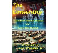 The Convening: Decide To Remain Human Or Save The World