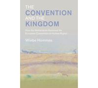 The Convention and the Kingdom : How the Netherlands Received the European Convention on Human Rights