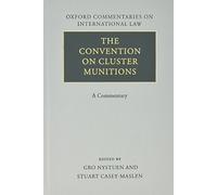 The Convention on Cluster Munitions A Commentary (Oxford Commentaries on International Law)