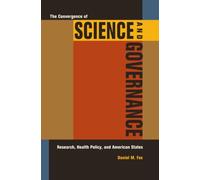 The Convergence of Science and Governance : Research, Health Policy, and American States