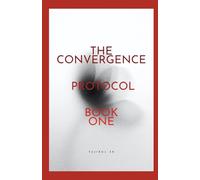 The Convergence Protocol: Book One: 1 (THE CONVERGENCE PROTOCOL ( Five Lives. Five Nations. One Future That Refused to Stay Silent. ))