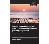 The Convergent Nexus: Jak klastry przemysłowe zmieniają globalną gospodarkę