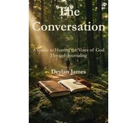 The Conversation: A Guide to Hearing the Voice of God Through Journaling