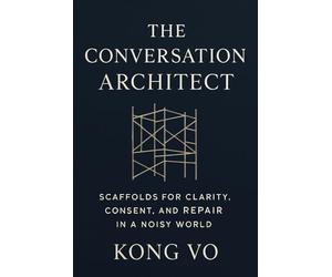 The Conversation Architect: Scaffolds for Clarity, Consent, and Repair in a Noisy World