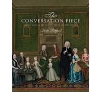 The Conversation Piece: Making Modern Art in 18th-Century Britain