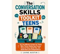 The Conversation Skills Toolkit for Teens: 25 Ten-Minute Scripts for Teens Who Thrive Online but Freeze Face-to-Face, Speak Up, and Build Real-Life Independence