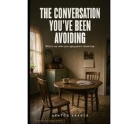 The Conversation You've Been Avoiding: What to Say When Your Aging Parent Refuses Help: 30 Word-for-Word Scripts for Driving, Money, Doctors, and ... a Family Fight (The Aging Parents Playbook)
