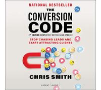 The Conversion Code, 2nd Edition: Stop Chasing Leads and Start Attracting Clients