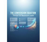 The Conversion Equation: Design For Maximum Leads