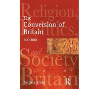 The Conversion of Britain: Religion, Politics and Society in Britain, 600-800