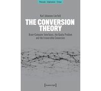 The Conversion Theory: Brain-Computer Interfaces, the Qualia Problem and the Irreversible Conversion