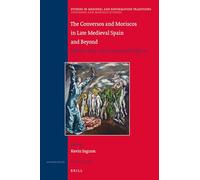 The Conversos and Moriscos in Late Medieval Spain and Beyond: Volume Four: Resistance and Reform: 225/4 (Converso and Morisco Studies, 225/4)