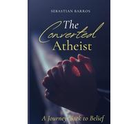 The converted atheist: A journey back to belief