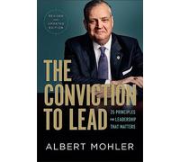 The Conviction to Lead: 27 Principles for Leadership That Matters
