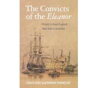 The Convicts of the "Eleanor": Protest in Rural England, New Lives in Australia