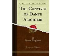 The Convivio of Dante Alighieri (Classic Reprint)