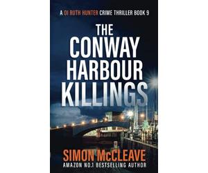 The Conway Harbour Killings: A Snowdonia Murder Mystery (A DI Ruth Hunter Crime Thriller)