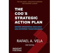 THE COO`S STRATEGIC ACTION PLAN: Driving Operational Excellence and Enterprise Transformation (The CXO Series - Executive Playbooks for Visionary Leaders)