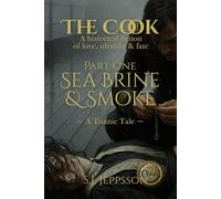 The Cook ~ A historical fiction of love, identity & fate: Part One: Sea Brine & Smoke
