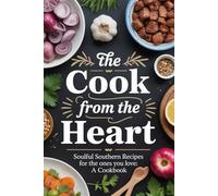 The Cook from the Heart: Soulful Southern Recipes for the Ones You Love: A Cookbook
